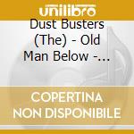 Dust Busters (The) - Old Man Below - With John Cohen cd
