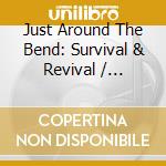 Just Around The Bend: Survival & Revival / Various (2 Cd+Dvd) cd