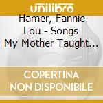 Hamer, Fannie Lou - Songs My Mother Taught Me cd musicale di Hamer, Fannie Lou