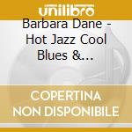 Barbara Dane - Hot Jazz Cool Blues & Hard-Hitting Songs cd musicale di Barbara Dane