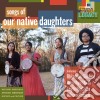 Our Native Daughters - Songs Of Our Native Daughters cd