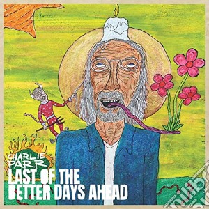 Charlie Parr - Last Of The Better Days Ahead cd musicale
