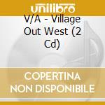V/A - Village Out West (2 Cd) cd