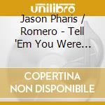 Jason Pharis / Romero - Tell 'Em You Were Gold cd