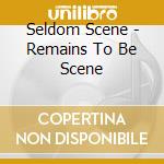 Seldom Scene - Remains To Be Scene cd