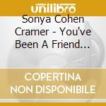 Sonya Cohen Cramer - You've Been A Friend To Me cd musicale