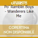 Po' Ramblin Boys - Wanderers Like Me cd