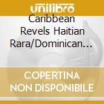 Caribbean Revels Haitian Rara/Dominican Gaga / Various cd