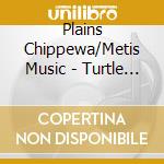 Plains Chippewa/Metis Music - Turtle Mountain / Various cd musicale di Plains Chippewa/Metis Music