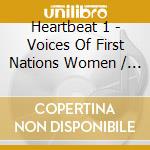 Heartbeat 1 - Voices Of First Nations Women / Various cd