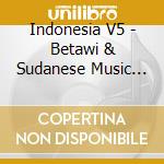 Indonesia V5 - Betawi & Sudanese Music Java / Various cd