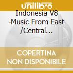 Indonesia V8 -Music From East /Central Flores / Various cd musicale di Various