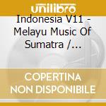 Indonesia V11 - Melayu Music Of Sumatra / Various cd