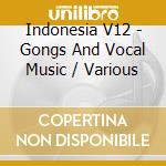 Indonesia V12 - Gongs And Vocal Music / Various cd
