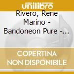 Rivero, Rene Marino - Bandoneon Pure - Dances Of Uruguay cd