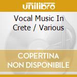 Vocal Music In Crete / Various cd musicale di Smithsonian Folkways