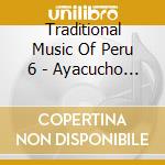 Traditional Music Of Peru 6 - Ayacucho Region / Various cd