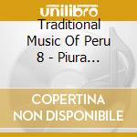 Traditional Music Of Peru 8 - Piura / Various cd musicale di Traditional Music Of Peru 8