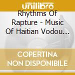 Rhythms Of Rapture - Music Of Haitian Vodou / Various cd