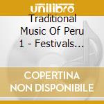 Traditional Music Of Peru 1 - Festivals Cusco / Various cd musicale di Traditional Music Of Peru 1