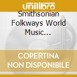 Smithsonian Folkways World Music Collection / Various cd musicale di Smithsonian Folkways