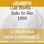 Luiz Bonfa - Solo In Rio 1959 cd musicale di Bonfa, Luiz