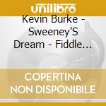 Kevin Burke - Sweeney'S Dream - Fiddle From County Sligo cd musicale di Kevin Burke