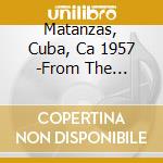 Matanzas, Cuba, Ca 1957 -From The Countryside / Various cd