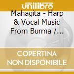 Mahagita - Harp & Vocal Music From Burma / Various cd