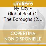Ny City - Global Beat Of The Boroughs (2 Cd) cd musicale di Ny City