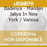 Badenya - Manden Jaliya In New York / Various cd