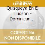 Quisqueya En El Hudson - Dominican Music Nyc / Various cd musicale di Quisqueya En El Hudson