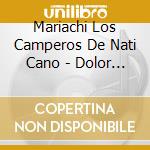 Mariachi Los Camperos De Nati Cano  - Dolor Amor Y Lagrimas cd musicale di Cano, Nati Mariachi Los Camperos
