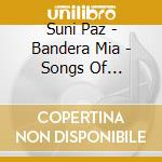 Suni Paz - Bandera Mia - Songs Of Argentina cd musicale di Suni Paz