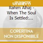 Rahim Alhaj - When The Soul Is Settled: Music Of Iraq cd