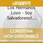 Los Hermanos Lovo - Soy Salvadoreno! Canchona Music From Eastern El Salvador cd