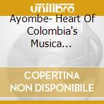 Ayombe- Heart Of Colombia's Musica Vallenata / Various cd