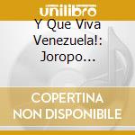 Y Que Viva Venezuela!: Joropo Oriental / Various cd