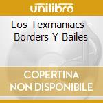 Los Texmaniacs - Borders Y Bailes cd musicale di Texmaniacs Los