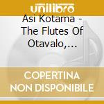 Asi Kotama - The Flutes Of Otavalo, Ecuador cd
