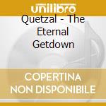 Quetzal - The Eternal Getdown cd