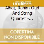 Alhaj, Rahim Oud And String Quartet - Letters From Iraq cd musicale di Alhaj, Rahim Oud And String Quartet
