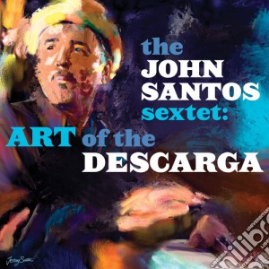 John Santos Sextet - Art Of The Descarga cd musicale