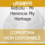 Rebolu - Mi Herencia My Heritage cd