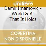 Damir Imamovic - World & All That It Holds cd