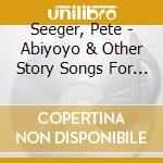 Seeger, Pete - Abiyoyo & Other Story Songs For Kids cd
