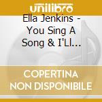 Ella Jenkins - You Sing A Song & I'Ll Sing A Song cd