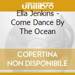 Ella Jenkins - Come Dance By The Ocean cd
