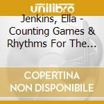 Jenkins, Ella - Counting Games & Rhythms For The Little Ones cd musicale di Jenkins, Ella