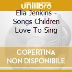 Ella Jenkins - Songs Children Love To Sing cd